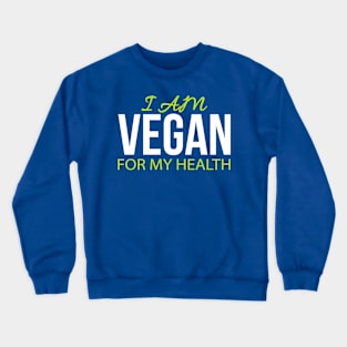 I Am Vegan For My Health Crewneck Sweatshirt